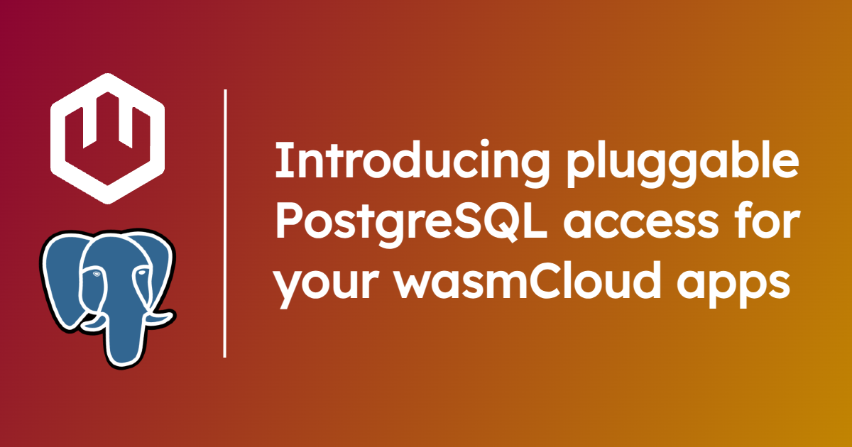 Introducing pluggable PostgreSQL access for your wasmCloud apps